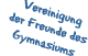 Vereinigung der Freunde des Gymnasiums Vereinigung der Freunde des Gymnasiums